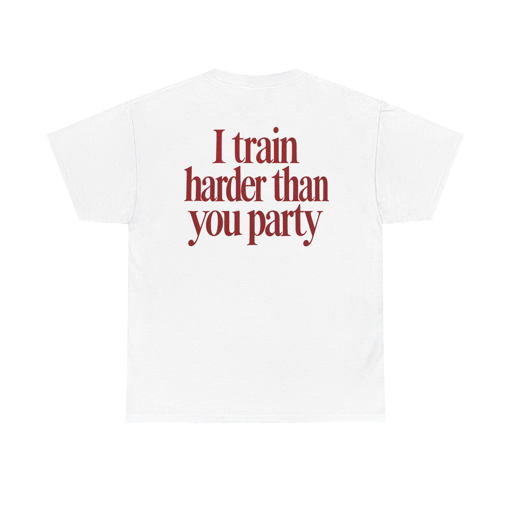 I Train Harder Than You Party Tee