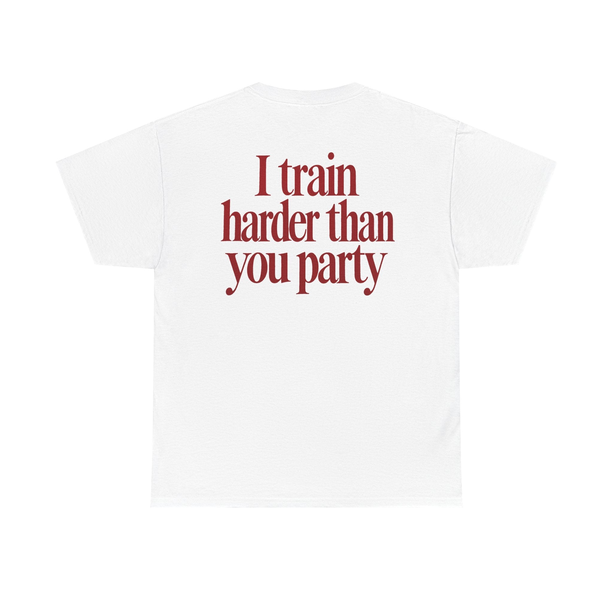 I Train Harder Than You Party Tee