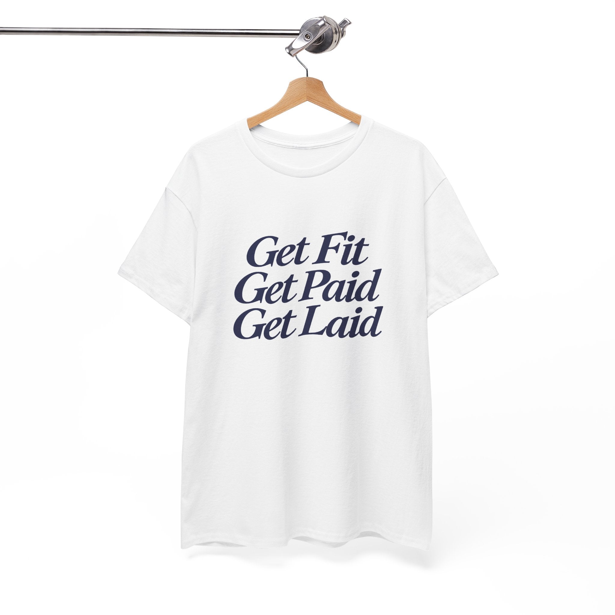 Get Fit Get Paid Get Laid Tee